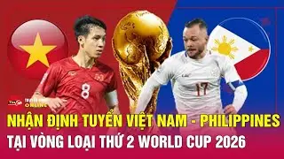 Nhận định ĐT Việt Nam - Philippines vòng loại World Cup 2026: Quyết thắng làm quà ra mắt thầy Kim