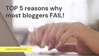 TOP 5 reasons why most bloggers FAIL!