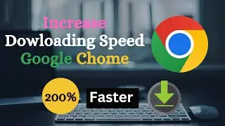 How to Increase Download Speed in Chrome Browser | Parallel Downloading Chrome | Learn With Sazzad