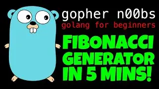 GOLANG FIBONACCI GENERATOR IN 5 MINUTES!!!!!!!! Go Programming Tutorial for Beginners