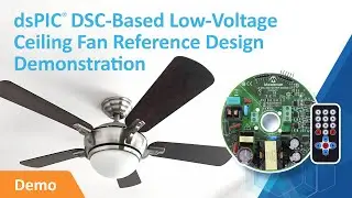 dsPIC® DSC-Based Low-Voltage Ceiling Fan Reference Design Demonstration