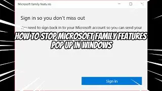 How to Stop Microsoft Family Features Pop Up in Windows 11 or 10