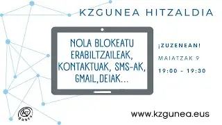 KZgunea hitzaldiak | NOLA BLOKEATU ERABILTZAILEAK, KONTAKTUAK, SMS-AK, GMAIL,DEIAK...