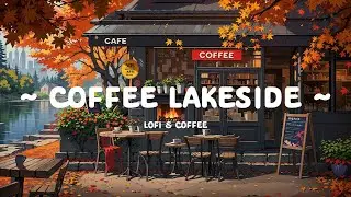 Coffee Lakeside ☕ Morning Dopamine for cafe, work and study🌥️ [ Lofi Cafe - Lofi Hip Hop ]