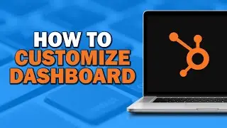 How To Customize Your Hubspot Crm Dashboard (Easiest Way)​​​​​​​