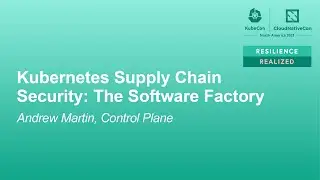 Kubernetes Supply Chain Security: The Software Factory - Andrew Martin, Control Plane