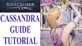 SoulCalibur VI: CASSANDRA Beginner Guide Tutorial