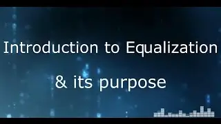 Mixing Audio Tutorial - Topic #14 - Introduction to Equalization & its Purpose