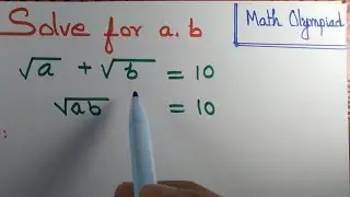 Solve for a, b.  if  √a+√b=10,  √ab=10 |math Olympiad|