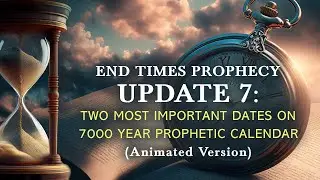 End-Times Prophecy Update #7