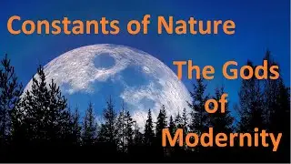 Constants of Nature - the Gods of Modernity