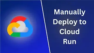 Manually Deploy Docker Image to Google Cloud Run | Tutorial