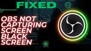 Solving the "OBS Not Capturing Screen/Black Screen" Issue 2024: Effective Fixes