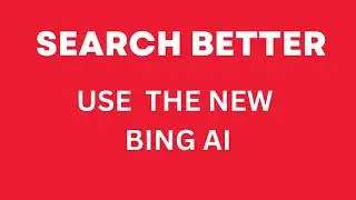 SEARCH BETTER Using the NEW BING AI