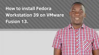 How to install Fedora Workstation 39 on VMware Fusion 13