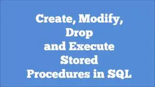 CREATE, ALTER, EXECUTE and DROP a stored Procedure in MS SQL