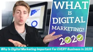 What Is Digital Marketing? | Why Its Important For EVERY Business In 2020