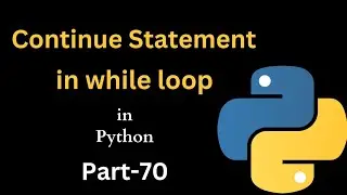 Continue Statement in while loop || Part-70 || Python Tutorial For Beginners