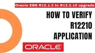 How to Verify R12.2 Application - How to Upgrade from Oracle EBS R12.1.3 to R12.2 - Apps DBA