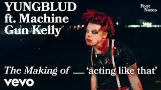 YUNGBLUD - The Making of 'acting like that' | Vevo Footnotes ft. Machine Gun Kelly