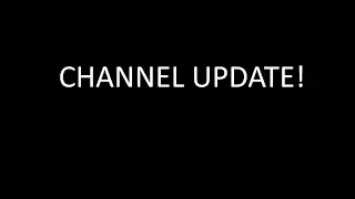 Channel Update!