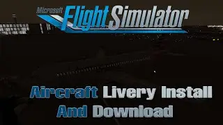 Microsoft Flight Simulator 2020 | How to Download and Install Liveries for your aircraft