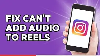 How to Fix Can't Add Audio to Instagram Reels