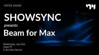 SHOWSYNC presents Beam for Max 07312024 - Discord Office Hours