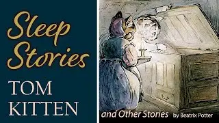 Tom Kitten, Samuel Whiskers, and Other Tales | Sleep Stories to Help You Fall Asleep