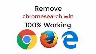 How to Remove chromesearch.win Virus from Chrome/FireFox/Edge in Windows 10/8/7 100% Working