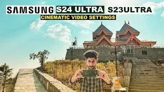 SAMSUNG S24 ULTRA ,S23 ULTRA CINEMATIC VIDEO SETTINGS | SHOOT FILM STYLE VLOG TEASER WITH MOBILE