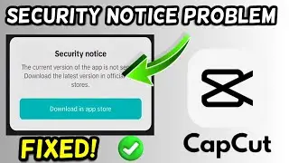 Capcut Security Notice Problem FIX! | Security Notice Error on Capcut