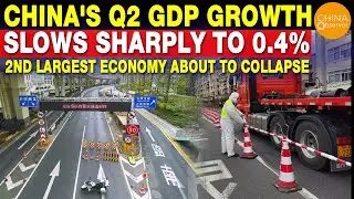 China’s Q2 GDP Growth Slows Sharply to 0.4%; 2ND Largest Economy Is About to Collapse!