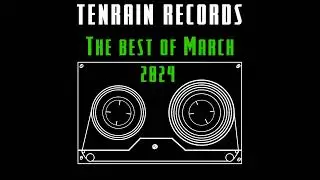 Tenrain Records. The Best of March 2024 | Compilation | 2024