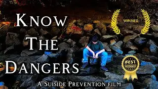 Know The Dangers (A Suiside Prevention Film)