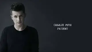 Charlie Puth - Patient (lyrics)