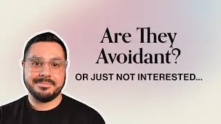 Are They Avoidant? Or Just Not Interested... Here's How You Can Tell!