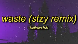 Kxllswxtch - WASTE (stzy/tiktok remix) Lyrics