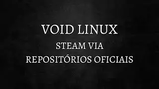 VOID LINUX - Instalando a Steam via repositórios da distro. (Nvidia drivers)