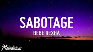 Bebe Rexha - Sabotage (Lyrics)