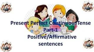 Present Perfect Continuous Tense-Part-1:Positive/Affirmative sentences