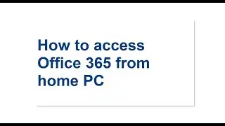 How to access Office 365 from home PC