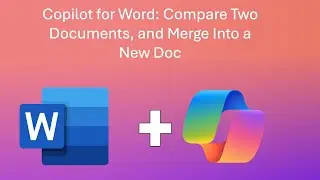 Copilot for Word: Compare Two Documents, and Merge Into a New Doc