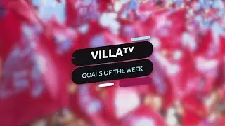 VillaTV Goals Of The Week, Vol 13