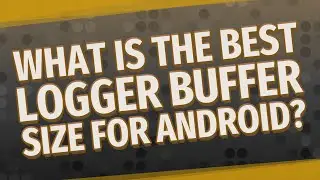 What is the best logger buffer size for Android?