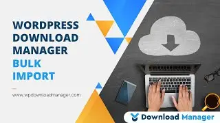 Bulk Import | WordPress download manager