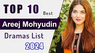 Top 10 Areej Mohyudin Drama Serial List 2024 | Areej Mohyudin new drama | Green Entertainment Dramas