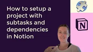 How to setup a project with subtasks and dependencies in Notion 🧩🚦