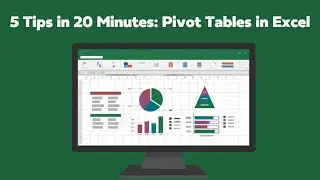 5 Tips in 20 minutes: Pivot Tables in Excel