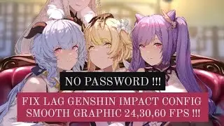 FIX LAG GENSHIN IMPACT CONFIG 2.2 | ANTI LAG SMOOTH GRAPHIC & TEXTURE 24, 30, 60 FPS !!!